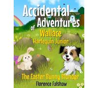 The Easter Bunny Blunder: Accidental Adventures of Wallace Harlequin Junior