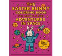 The Easter Bunny Coloring Book for Adults and Kids Aventures in Space: 50 Coloring Pages for Stress Relief and Relaxation