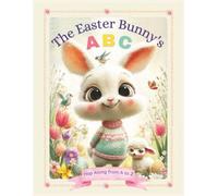 The Easter Bunny’s ABC: An A-Z Alphabet Book for Kids with Rhymes, Sounds, and Springtime Fun