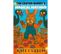The Easter Bunny's Magical Mayhem: Easter Stories for Kids 7-10