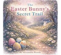 The Easter Bunny's Secret Trail: A Gentle Rhyming Easter Story for Little Ones