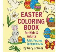 The Easter Coloring Book: Faith, Fun, and Springtime Joy for Kids & Adults