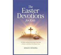 The Easter Devotions for Kids: 30 Bible Readings and Prayers That Help Children Understand the Easter Story.