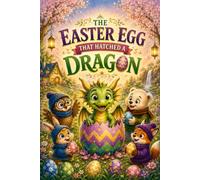 The Easter Egg That Hatched a Dragon: A Little Lantern Club Easter Adventure