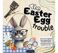 The Easter Egg Trouble: Storia in inglese sulla Pasqua per bambini, con giochi e attività