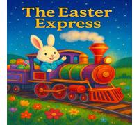 The Easter Express: A Magical Bunny Tale of Easter Adventure