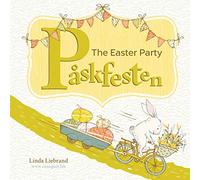 The Easter Party - Påskfesten: A Swedish Easter book for bilingual kids learning Swedish and English: A bilingual Swedish Easter book for kids