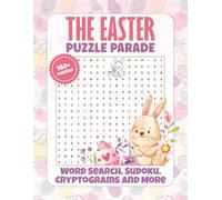 The Easter Puzzle Parade: A Cozy Collection of Springtime Puzzles: From Holy W nd Easter Traditions to Ancient Folklore, Nature, and Renewal
