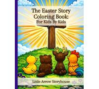 The Easter Story Coloring Book for Kids: A Faith-Filled Christian Easter Activity Book Telling the Story of Jesus Through Four Animal Friends | ... Baskets, Sunday School & Family Devotions