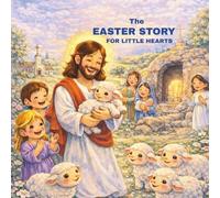 THE EASTER STORY FOR LITTLE HEARTS: JESUS LIVES!