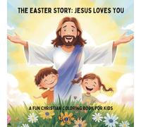 The Easter Story: Jesus Loves You: A Fun Christian Coloring Book For Kids