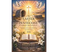 The Easter to Pentecost Catholic Devotional 2026: Daily Prayer Guide, Gospel Meditations, Church Wisdom, and Faith Practices for the Great Fifty Days of the Paschal Season