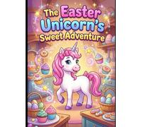 The Easter Unicorn's Sweet Adventure Coloring Book