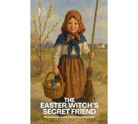The Easter Witch's Secret Friend: Bilingual Swedish-English Children's Stories for Easter