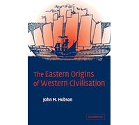 John M. Hobson The Eastern Origins of Western Civilisation (Tascabile)