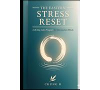 The Eastern Stress Reset: A 28-Day Calm Program for Overworked Minds