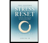 The Eastern Stress Reset: A 28-Day Calm Program for Overworked Minds