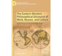 The Eastern-western Philosophical Discourse of Mind, Reason, and Culture: A Brief History and Comparative Study