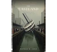 The Eastland: The Forgotten Story of Chicago's Deadliest Day: 4