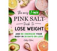 The Easy 1-Min Pink Salt Trick To Lose Weight and Re-Energize Your Body In 30 Days Or Less: 7