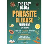 THE EASY 14-DAY PARASITE CLEANSE BLUEPRINT, 2ND EDITION: Recognize the signs, follow a safe and complete cleanse, and protect your gut health from parasites at home and while traveling