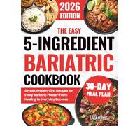 The Easy 5-Ingredient Bariatric Cookbook: Simple, Protein-First Recipes for Every Bariatric Phase-From Healing to Everyday Success