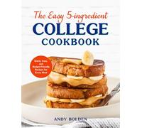 The Easy 5 Ingredient College Cookbook: Quick, Easy, and Budget-Friendly Recipes for Every Meal