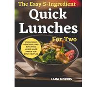 The Easy 5-Ingredient Quick Lunches For Two: Wholesome, Delicious, and Fuss-Free Meals Made Simple for Busy Couples