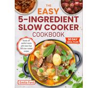 The Easy 5-Ingredient Slow Cooker Cookbook: Hands-off comfort meals with more than 200 slow-cooked recipes