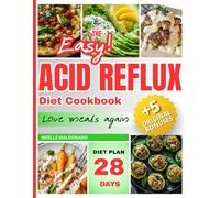 The Easy Acid Reflux Diet Cookbook "Love Meals Again": Inexpensive and Natural Solutions, The Ultimate Complete Guide to Digestive Wellness with ... and Original BONUSES + 28 Days food plan
