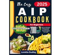The Easy AIP Cookbook for Beginners: Quick and Affordable Delicious Recipes for Autoimmune Protocol Diet to Support Your Health.