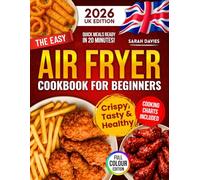 The Easy Air Fryer Cookbook for Beginners [UK Edition]: Deliciously Crispy & Healthy Meals Ready in 20 Minutes | Master Your Air Fryer with Easy Recipes, Vibrant Photos & Foolproof Cooking Charts