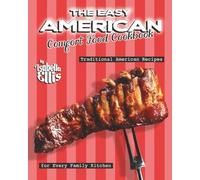 The Easy American Comfort Food Cookbook: Traditional American Recipes for Every Family Kitchen