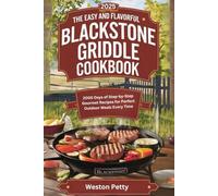 The Easy and Flavorful Blackstone Griddle Cookbook: 2000 Days of Step-by-Step Gourmet Recipes for Perfect Outdoor Meals Every Time