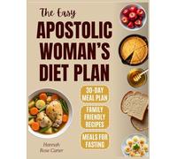 The Easy Apostolic Woman's Diet Plan: Wholesome Meals and Bible-Based Fasting Plans to Feed Your Family, Deepen Your Faith, and Stretch Every Dollar