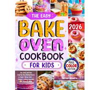 The Easy Bake Oven Cookbook for Kids: Fun, Easy, and Safe Step-by-Step Baking Recipes to Inspire Young Chefs - Cookies, Candies, Cupcakes, Mini Pizzas & More!