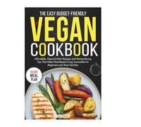 The Easy Budget-friendly Vegan Cookbook: 30-Day Meal plan