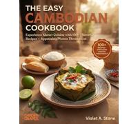 The Easy Cambodian Cookbook: Experience Khmer Cuisine with 100+ Flavorful Recipes - Appetizing Photos Throughout
