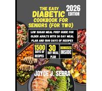 The Easy Diabetic Cookbook for Seniors (For Two): Low Sugar Meal Prep Guide for Older Adults with 30 Day Meal Plan and 1500 Days of Recipes
