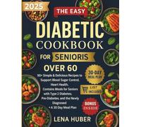 The Easy Diabetic Cookbook for Seniors Over 60: 90+ Simple & Delicious Recipes to Support Blood Sugar Control, Heart Health. Contains Meals for ... and the Newly Diagnosed + A 30 Day Meal plan.
