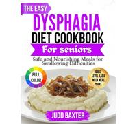 The Easy Dysphagia Diet Cookbook for Seniors: Safe and Nourishing Meals for Swallowing Difficulties