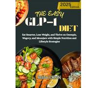 THE EASY GLP-1 DIET: Eat Smarter, Lose Weight, and Thrive on Ozempic, wegovy, and Mounjaro with Simple Nutrition and Lifestyle Strategies
