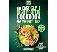 The Easy GLP-1 High Protein Cookbook for Weight Loss: Delicious and Gut Friendly Recipes with a 30 Day Meal Plan to Protect Muscle, Reduce Side Effects, Curb Cravings, and Keep the Weight Off