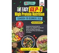 THE EASY GLP-1 HIGH PROTEIN NUTRITION COOKBOOK FOR BEGINNERS 2026: Supportive Eating Guide for Weight Loss, Appetite Control, and Balanced Daily Energy with 30-Day Meal Plan and 1500 Days of Recipes