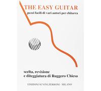 The Easy Guitar | Pezzi facili di vari autori per chitarra | Scelta, revisione e diteggiatura di Ruggero Chiesa | Spartito per chitarra principianti con studi ed esercizi progressivi