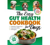 The Easy Gut Health Cookbook for Dogs: Homemade Vet-Approved Dog Food Recipes with Probiotics for Allergies, Healthy Skin, and Digestion