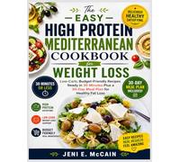 The Easy High Protein Mediterranean Cookbook for Weight Loss: Low-Carb, Budget-Friendly Recipes Ready in 30 Minutes Plus a 30-Day Meal Plan for Healthy Fat Loss