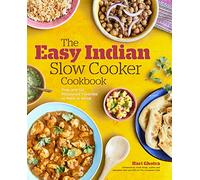 The Easy Indian Slow Cooker Cookbook: Prep-and-Go Restaurant Favorites to Make at Home