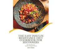 The Easy Insulin Resistance Diet Cookbook For Beginners: Low-Glycemic Recipes To Support Stable Blood Sugar, Manage Weight and Heal Your Metabolism