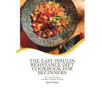 The Easy Insulin Resistance Diet Cookbook For Beginners: Low-Glycemic Recipes To Support Stable Blood Sugar, Manage Weight and Heal Your Metabolism